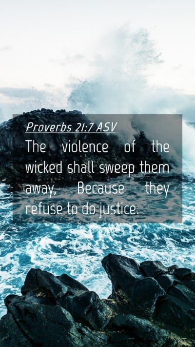 Picture 04 - Proverbs 21:7 ASV Mobile Phone Wallpaper - The violence of the wicked shall sweep them away, - Mobile Bible Verse Wallpaper