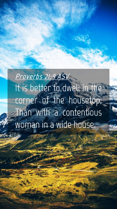 Picture 04 - Proverbs 21:9 ASV Mobile Phone Wallpaper - It is better to dwell in the corner of the - Mobile Bible Verse Wallpaper