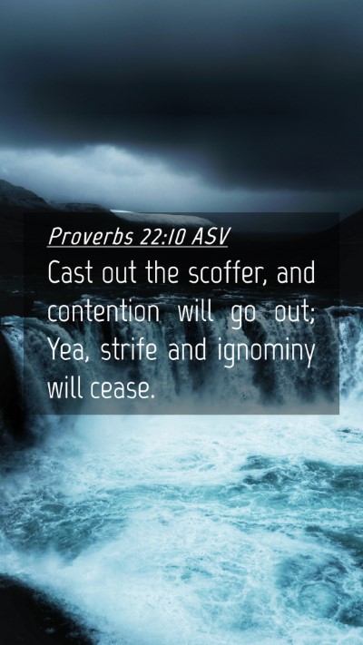 Picture 04 - Proverbs 22:10 ASV Mobile Phone Wallpaper - Cast out the scoffer, and contention will go out; - Mobile Bible Verse Wallpaper
