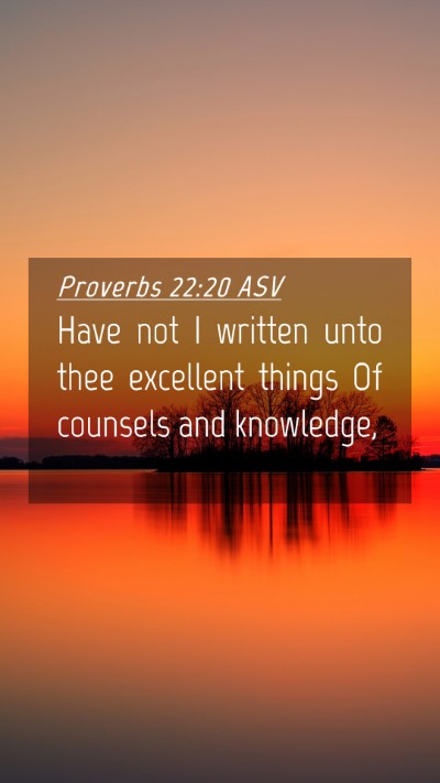 Picture 04 - Proverbs 22:20 ASV Mobile Phone Wallpaper - Have not I written unto thee excellent things Of - Mobile Bible Verse Wallpaper