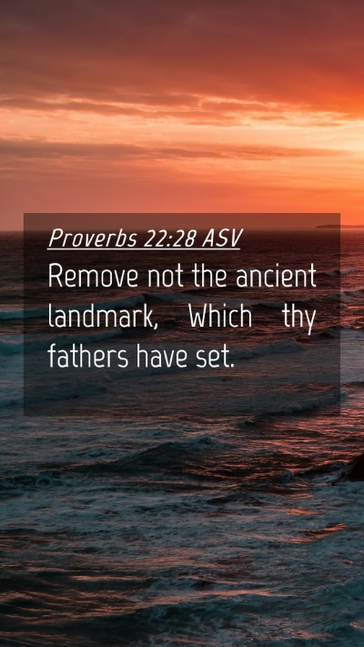Picture 04 - Proverbs 22:28 ASV Mobile Phone Wallpaper - Remove not the ancient landmark, Which thy - Mobile Bible Verse Wallpaper