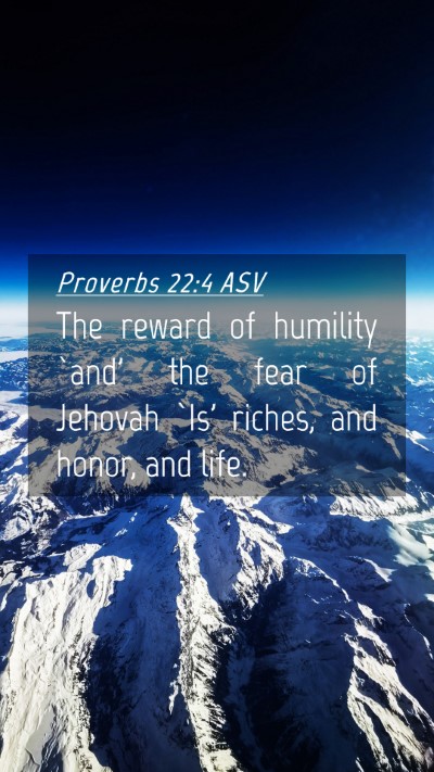 Picture 04 - Proverbs 22:4 ASV Mobile Phone Wallpaper - The reward of humility `and' the fear of Jehovah - Mobile Bible Verse Wallpaper