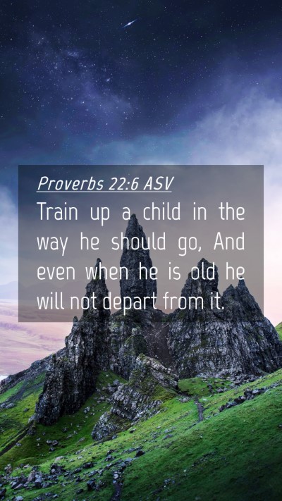 Picture 04 - Proverbs 22:6 ASV Mobile Phone Wallpaper - Train up a child in the way he should go, And - Mobile Bible Verse Wallpaper