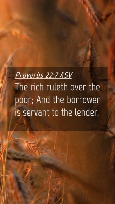 Picture 04 - Proverbs 22:7 ASV Mobile Phone Wallpaper - The rich ruleth over the poor; And the borrower - Mobile Bible Verse Wallpaper