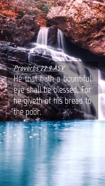 Picture 04 - Proverbs 22:9 ASV Mobile Phone Wallpaper - He that hath a bountiful eye shall be blessed; - Mobile Bible Verse Wallpaper