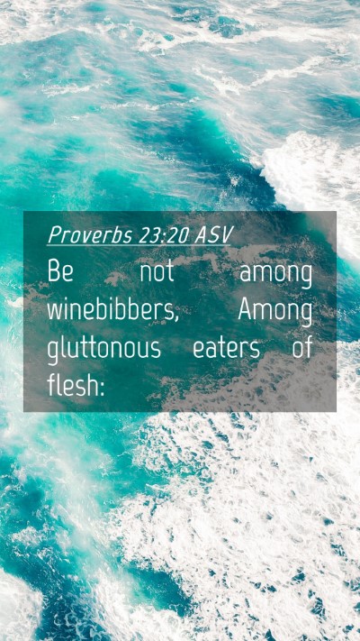 Picture 04 - Proverbs 23:20 ASV Mobile Phone Wallpaper - Be not among winebibbers, Among gluttonous eaters - Mobile Bible Verse Wallpaper