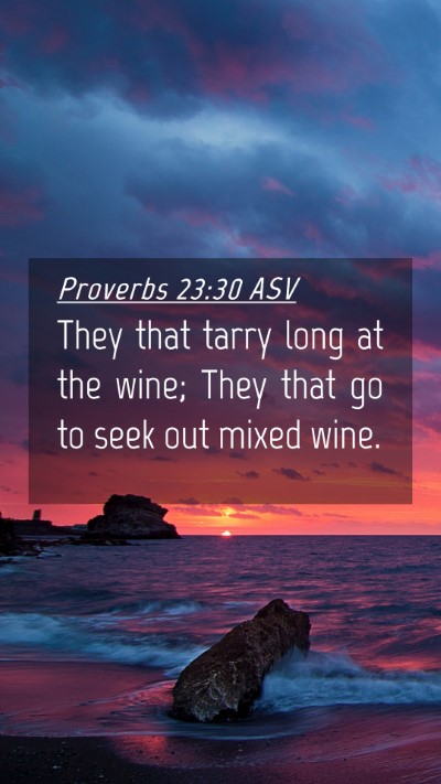 Picture 04 - Proverbs 23:30 ASV Mobile Phone Wallpaper - They that tarry long at the wine; They that go to - Mobile Bible Verse Wallpaper