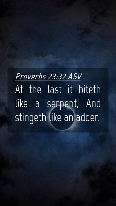 Picture 04 - Proverbs 23:32 ASV Mobile Phone Wallpaper - At the last it biteth like a serpent, And - Mobile Bible Verse Wallpaper