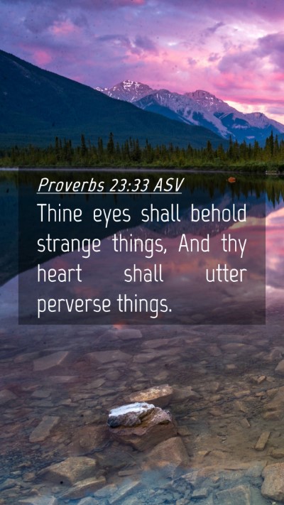 Picture 04 - Proverbs 23:33 ASV Mobile Phone Wallpaper - Thine eyes shall behold strange things, And thy - Mobile Bible Verse Wallpaper