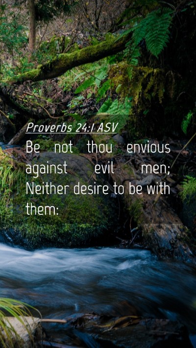Picture 04 - Proverbs 24:1 ASV Mobile Phone Wallpaper - Be not thou envious against evil men; Neither - Mobile Bible Verse Wallpaper