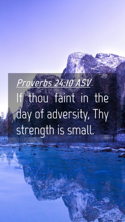 Picture 04 - Proverbs 24:10 ASV Mobile Phone Wallpaper - If thou faint in the day of adversity, Thy - Mobile Bible Verse Wallpaper