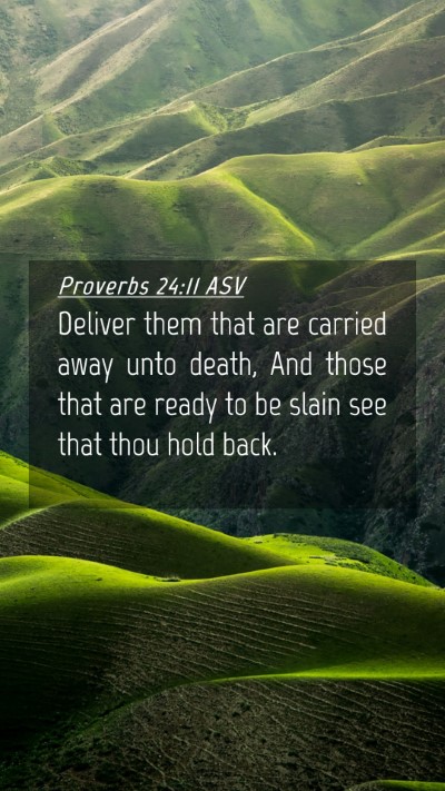 Picture 04 - Proverbs 24:11 ASV Mobile Phone Wallpaper - Deliver them that are carried away unto death, - Mobile Bible Verse Wallpaper