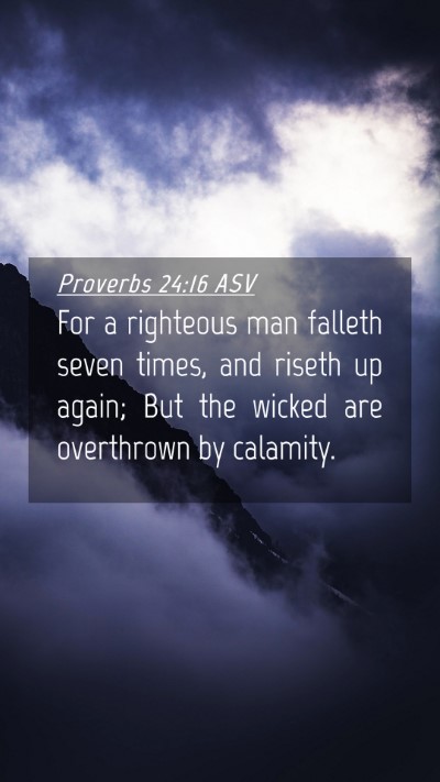 Picture 04 - Proverbs 24:16 ASV Mobile Phone Wallpaper - For a righteous man falleth seven times, and - Mobile Bible Verse Wallpaper