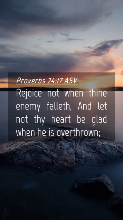 Picture 04 - Proverbs 24:17 ASV Mobile Phone Wallpaper - Rejoice not when thine enemy falleth, And let not - Mobile Bible Verse Wallpaper