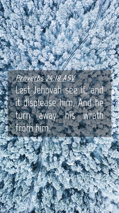 Picture 04 - Proverbs 24:18 ASV Mobile Phone Wallpaper - Lest Jehovah see it, and it displease him, And he - Mobile Bible Verse Wallpaper