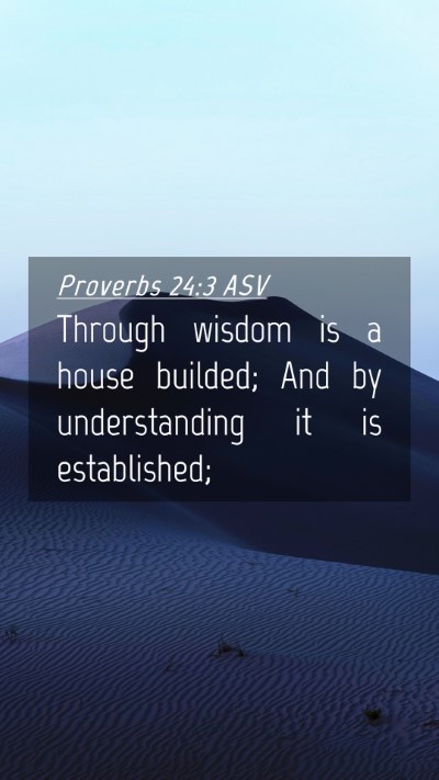 Picture 04 - Proverbs 24:3 ASV Mobile Phone Wallpaper - Through wisdom is a house builded; And by - Mobile Bible Verse Wallpaper