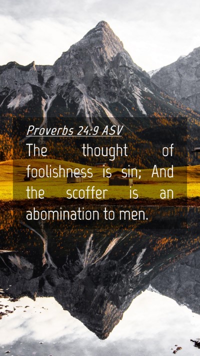 Picture 04 - Proverbs 24:9 ASV Mobile Phone Wallpaper - The thought of foolishness is sin; And the - Mobile Bible Verse Wallpaper