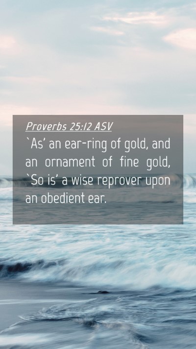 Picture 04 - Proverbs 25:12 ASV Mobile Phone Wallpaper - `As' an ear-ring of gold, and an ornament of fine - Mobile Bible Verse Wallpaper