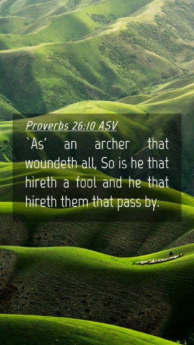 Picture 04 - Proverbs 26:10 ASV Mobile Phone Wallpaper - `As' an archer that woundeth all, So is he that - Mobile Bible Verse Wallpaper