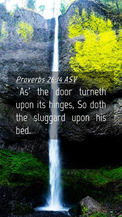 Picture 04 - Proverbs 26:14 ASV Mobile Phone Wallpaper - `As' the door turneth upon its hinges, So doth - Mobile Bible Verse Wallpaper