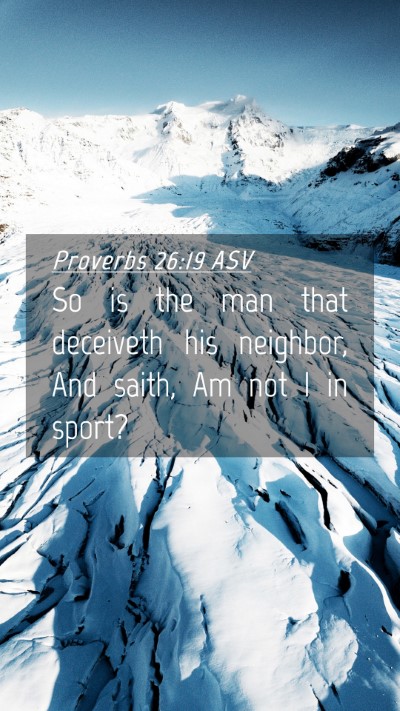 Picture 04 - Proverbs 26:19 ASV Mobile Phone Wallpaper - So is the man that deceiveth his neighbor, And - Mobile Bible Verse Wallpaper