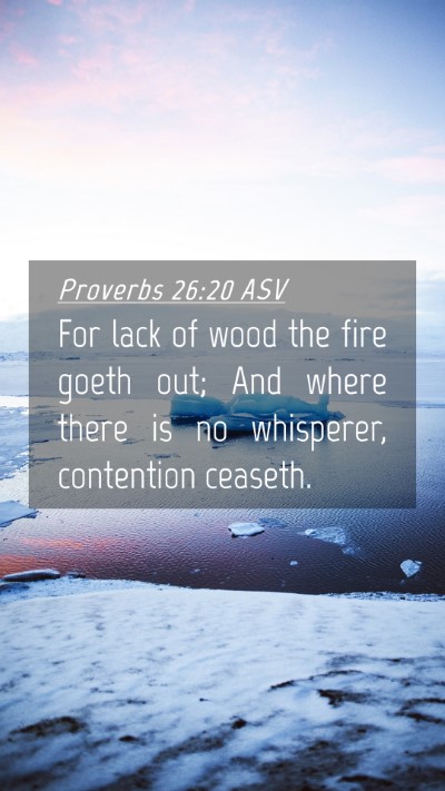 Picture 04 - Proverbs 26:20 ASV Mobile Phone Wallpaper - For lack of wood the fire goeth out; And where - Mobile Bible Verse Wallpaper