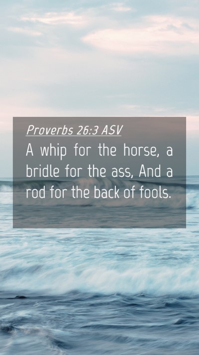 Picture 04 - Proverbs 26:3 ASV Mobile Phone Wallpaper - A whip for the horse, a bridle for the ass, And a - Mobile Bible Verse Wallpaper
