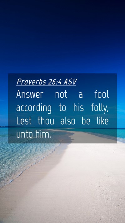 Picture 04 - Proverbs 26:4 ASV Mobile Phone Wallpaper - Answer not a fool according to his folly, Lest - Mobile Bible Verse Wallpaper