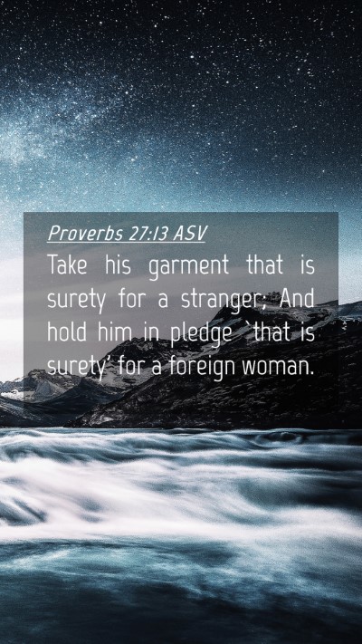 Picture 04 - Proverbs 27:13 ASV Mobile Phone Wallpaper - Take his garment that is surety for a stranger; - Mobile Bible Verse Wallpaper