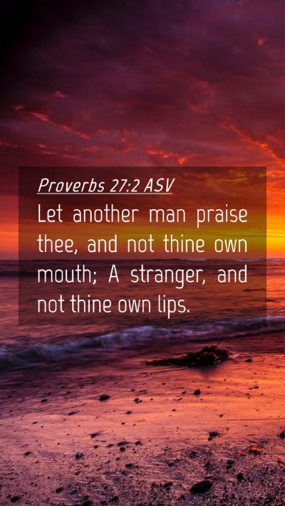 Picture 04 - Proverbs 27:2 ASV Mobile Phone Wallpaper - Let another man praise thee, and not thine own - Mobile Bible Verse Wallpaper