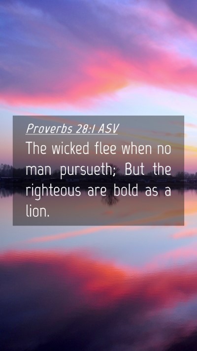 Picture 04 - Proverbs 28:1 ASV Mobile Phone Wallpaper - The wicked flee when no man pursueth; But the - Mobile Bible Verse Wallpaper