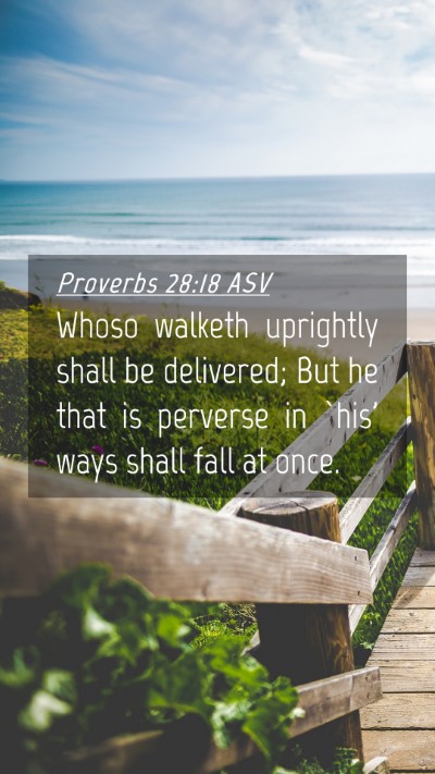 Picture 04 - Proverbs 28:18 ASV Mobile Phone Wallpaper - Whoso walketh uprightly shall be delivered; But - Mobile Bible Verse Wallpaper