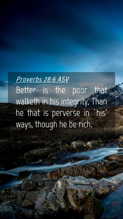 Picture 04 - Proverbs 28:6 ASV Mobile Phone Wallpaper - Better is the poor that walketh in his integrity, - Mobile Bible Verse Wallpaper