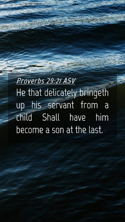 Picture 04 - Proverbs 29:21 ASV Mobile Phone Wallpaper - He that delicately bringeth up his servant from a - Mobile Bible Verse Wallpaper