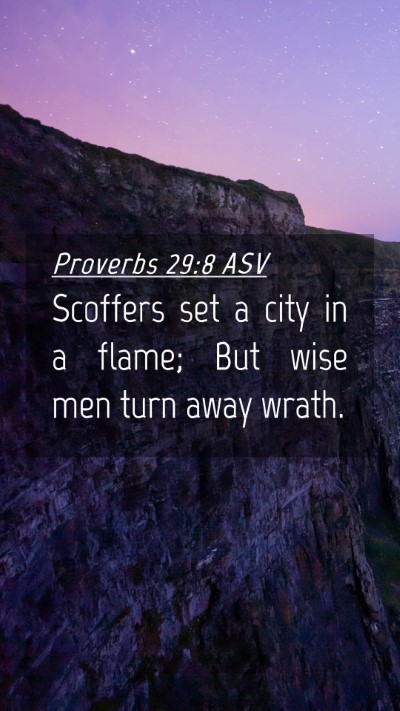 Picture 04 - Proverbs 29:8 ASV Mobile Phone Wallpaper - Scoffers set a city in a flame; But wise men turn - Mobile Bible Verse Wallpaper