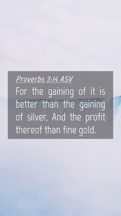 Picture 04 - Proverbs 3:14 ASV Mobile Phone Wallpaper - For the gaining of it is better than the gaining - Mobile Bible Verse Wallpaper