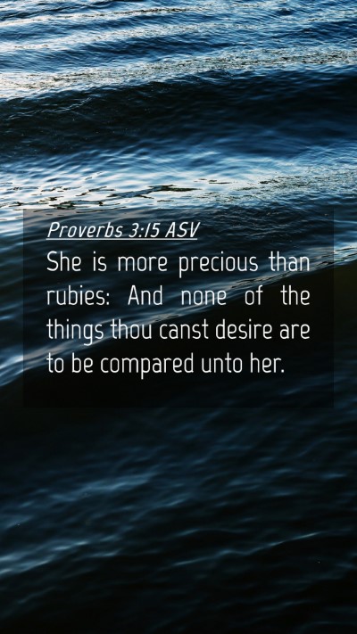 Picture 04 - Proverbs 3:15 ASV Mobile Phone Wallpaper - She is more precious than rubies: And none of the - Mobile Bible Verse Wallpaper