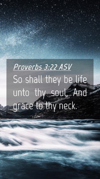 Picture 04 - Proverbs 3:22 ASV Mobile Phone Wallpaper - So shall they be life unto thy soul, And grace to - Mobile Bible Verse Wallpaper