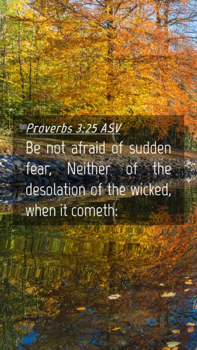 Picture 04 - Proverbs 3:25 ASV Mobile Phone Wallpaper - Be not afraid of sudden fear, Neither of the - Mobile Bible Verse Wallpaper