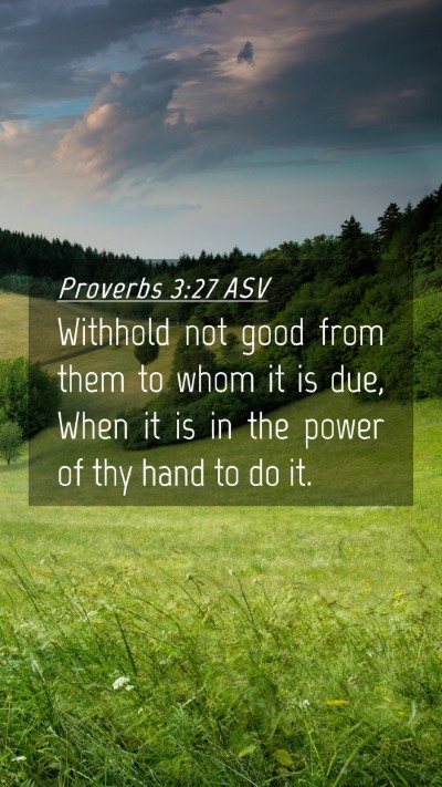 Picture 04 - Proverbs 3:27 ASV Mobile Phone Wallpaper - Withhold not good from them to whom it is due, - Mobile Bible Verse Wallpaper