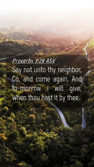 Picture 04 - Proverbs 3:28 ASV Mobile Phone Wallpaper - Say not unto thy neighbor, Go, and come again, - Mobile Bible Verse Wallpaper