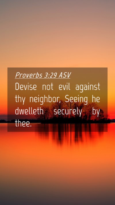 Picture 04 - Proverbs 3:29 ASV Mobile Phone Wallpaper - Devise not evil against thy neighbor, Seeing he - Mobile Bible Verse Wallpaper