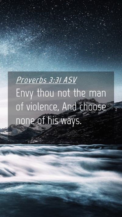 Picture 04 - Proverbs 3:31 ASV Mobile Phone Wallpaper - Envy thou not the man of violence, And choose - Mobile Bible Verse Wallpaper