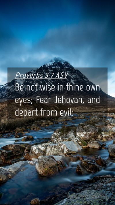 Picture 04 - Proverbs 3:7 ASV Mobile Phone Wallpaper - Be not wise in thine own eyes; Fear Jehovah, and - Mobile Bible Verse Wallpaper