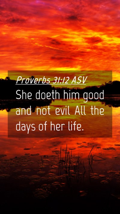 Picture 04 - Proverbs 31:12 ASV Mobile Phone Wallpaper - She doeth him good and not evil All the days of - Mobile Bible Verse Wallpaper
