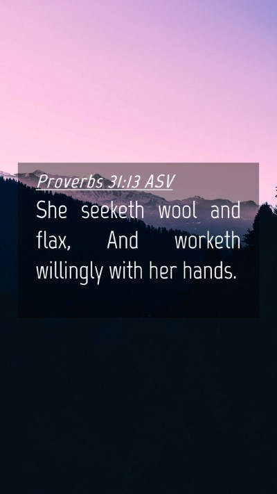 Picture 04 - Proverbs 31:13 ASV Mobile Phone Wallpaper - She seeketh wool and flax, And worketh willingly - Mobile Bible Verse Wallpaper