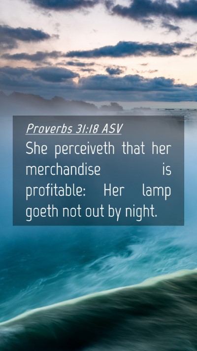 Picture 04 - Proverbs 31:18 ASV Mobile Phone Wallpaper - She perceiveth that her merchandise is - Mobile Bible Verse Wallpaper