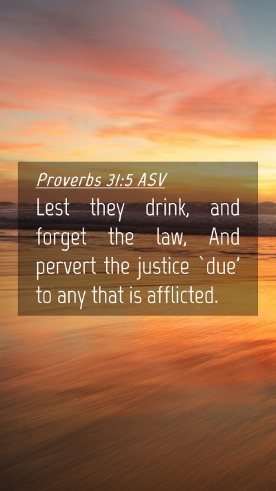 Picture 04 - Proverbs 31:5 ASV Mobile Phone Wallpaper - Lest they drink, and forget the law, And pervert - Mobile Bible Verse Wallpaper