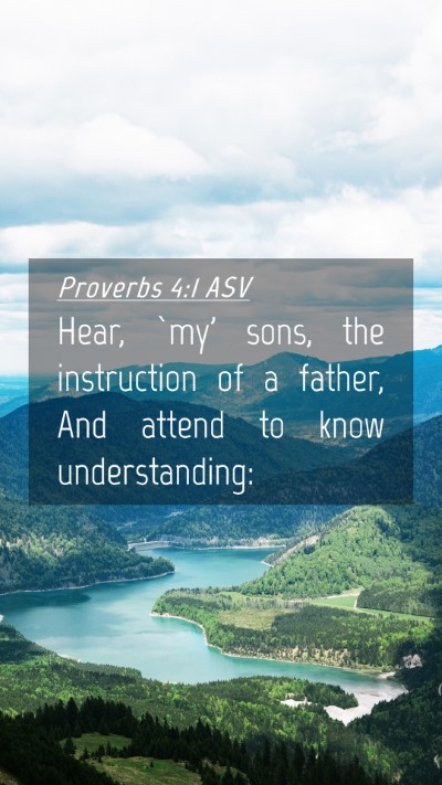 Picture 04 - Proverbs 4:1 ASV Mobile Phone Wallpaper - Hear, `my' sons, the instruction of a father, And - Mobile Bible Verse Wallpaper