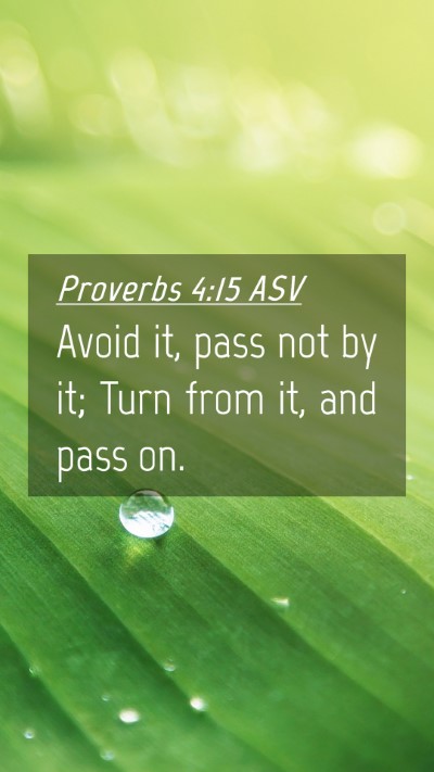 Picture 04 - Proverbs 4:15 ASV Mobile Phone Wallpaper - Avoid it, pass not by it; Turn from it, and pass - Mobile Bible Verse Wallpaper
